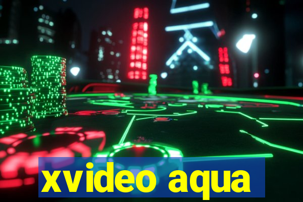 xvideo aqua